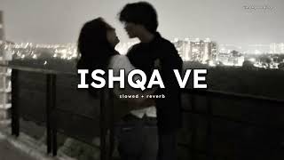 Ishqa Ve - Slowed Reverb Zeeshan Ali Lo-Fi Mix Vindhya Editor