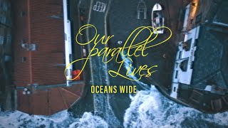 Our Parallel Lives - Oceans Wide (Official Music Video)