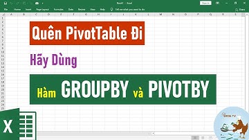 Hàm Excel mới siêu hay thay thế Pivot Table (Nhất định phải biết)