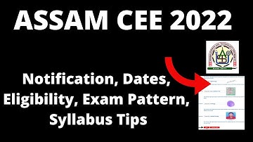 ASSAM CEE 2022 : Application Form ,Exam Pattern, Eligibility Criteria, Syllabus, Preparation Tips