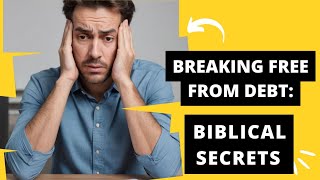 Breaking Free from Debt: Biblical Secrets to Financial Peace