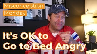 Challenging Myths: It is OK to Go to Bed Angry!