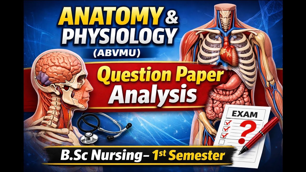 Anatomy & Physiology Question Paper Analysis (ABVMU)B.Sc Nursing 1st Semester Exam 2026