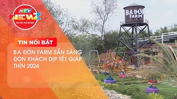 BA ĐỜN FARM SẴN SÀNG ĐÓN KHÁCH DỊP TẾT GIÁP THÌN 2024