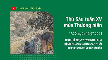 THỨ SÁU TUẦN XV MÙA THƯỜNG NIÊN | 17:30 ngày 19-7-2024 | TRUNG TÂM MỤC VỤ TGPSG