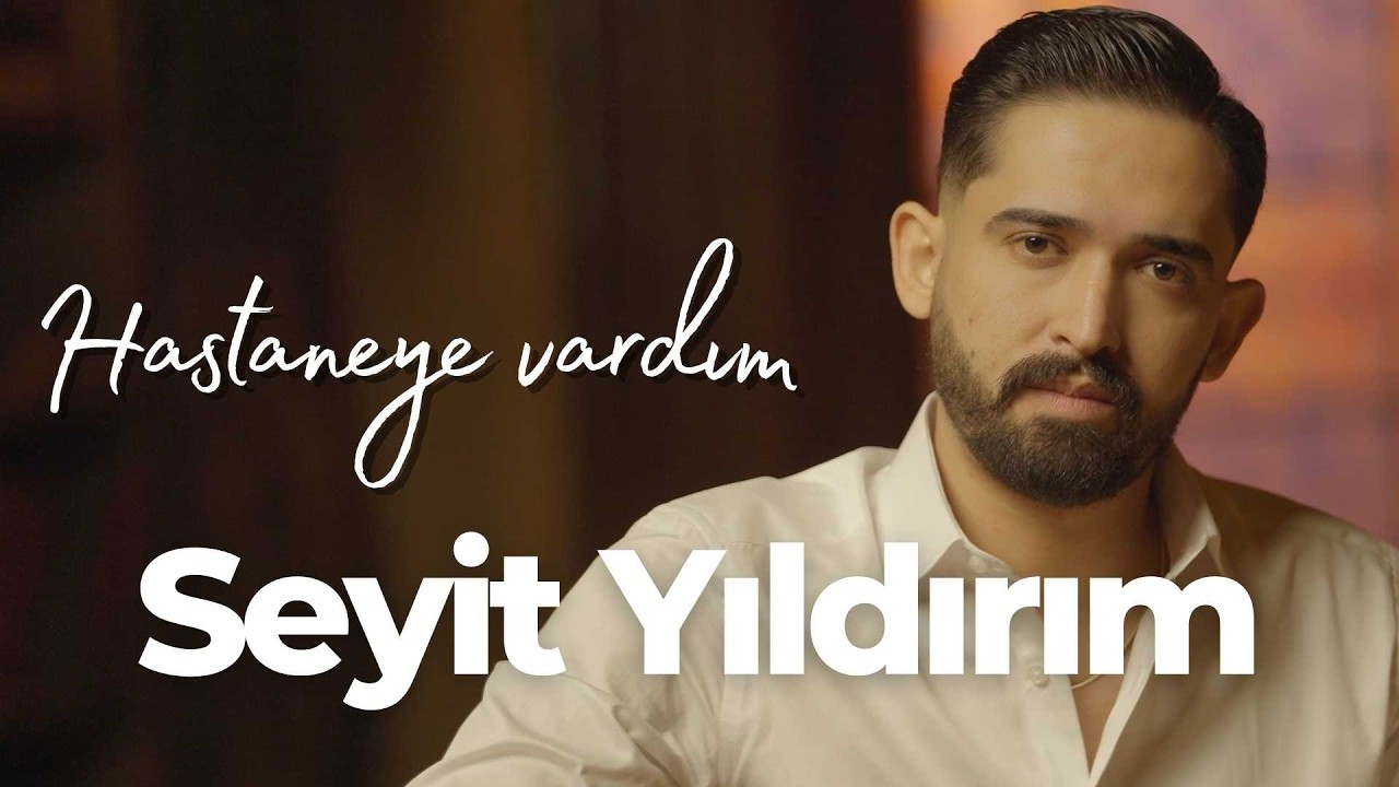 Seyit Yıldırım - Hastaneye Vardım - 2026