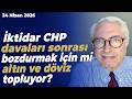 İktidar CHP davaları sonrası bozdurmak için mi altın ve döviz topluyor? Ali Babacan’ın tahlili