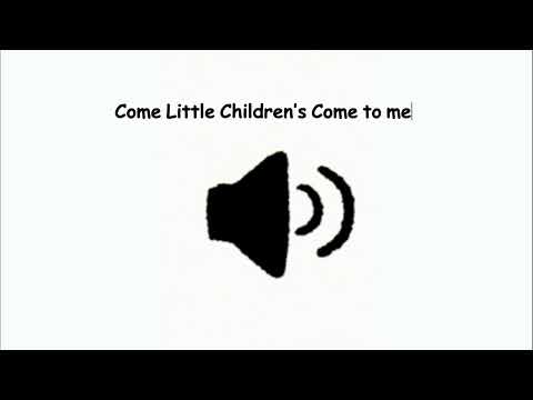 Come Little Children’s Come to me