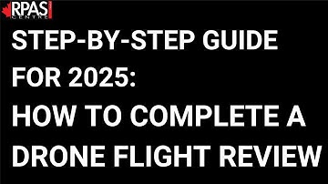 STEP BY STEP GUIDE FOR 2025: HOW TO COMPLETE A DRONE FLIGHT REVIEW
