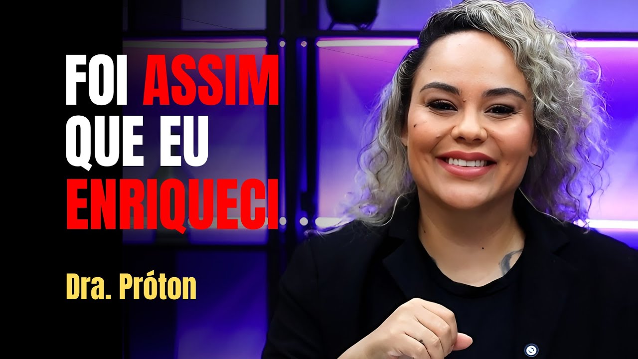 IMPOSSÍVEL você não ENRIQUECER com esse CONHECIMENTO! Dra. Próton