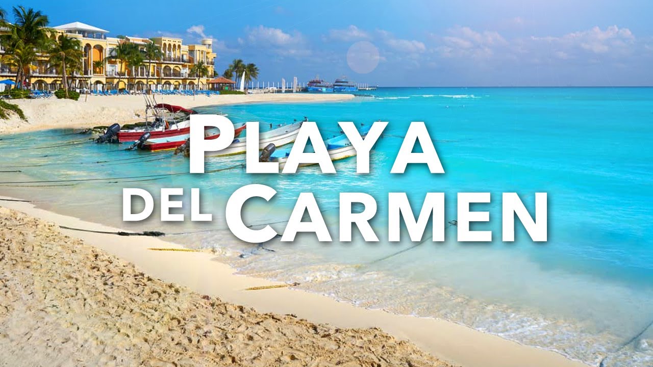 PLAYA DEL CARMEN Travel Guide | Best Things to Do, See & Eat ...