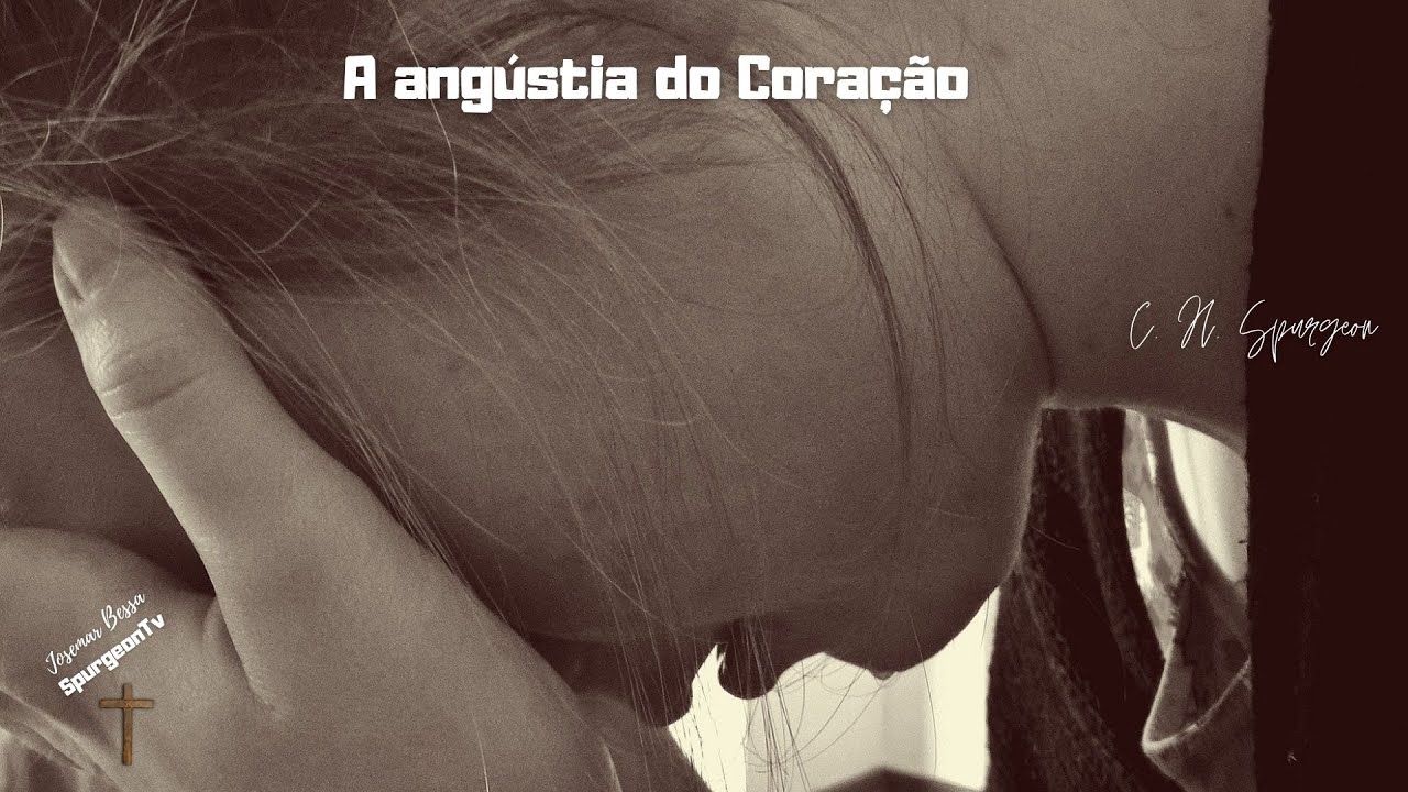A Angústia do Coração | C. H. Spurgeon ( 1834 - 1892 )