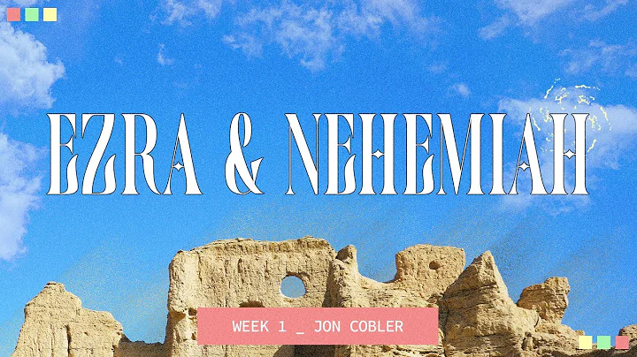 Ezra & Nehemiah | Week 1 | Message Only | Jon Cobler