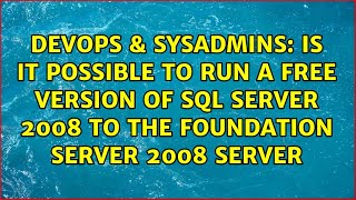 Is it possible to run a free version of sql server 2008 to the foundation Server 2008 Server