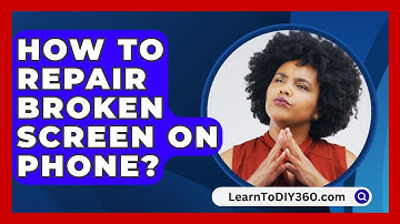 How To Repair Broken Screen On Phone? - LearnToDIY360.com