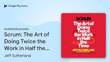 Scrum: The Art of Doing Twice the Work in Half… by Jeff Sutherland · Audiobook preview