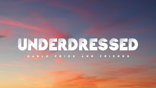 Underdressed - Gable Price And Friends (Lyrics)
