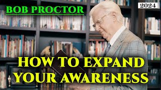 How to Expand Your Awareness | Bob Proctor