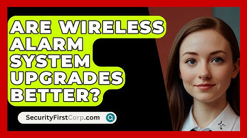 Are Wireless Alarm System Upgrades Better? - SecurityFirstCorp.com