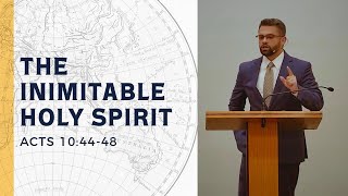 ”The Inimitable Holy Spirit” (Acts 10:44-48) | Pastor Nick White