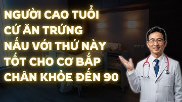 Người Cao Tuổi Cứ Ăn Trứng Nấu Với Thứ Này Cực Bổ, Tốt Cho Cơ Bắp, Chân Khỏe Đến 90
