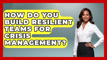 How Do You Build Resilient Teams For Crisis Management? - Crisis Response Coach