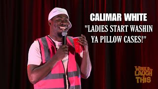 “Ladies Start Washin Ya Pillow Cases!” | Calimar White | Would Ya Laugh At This