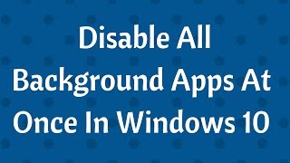 How to disable all background Apps at once in Windows 10 - YouTube