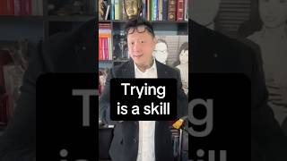 Trying Is A Skill