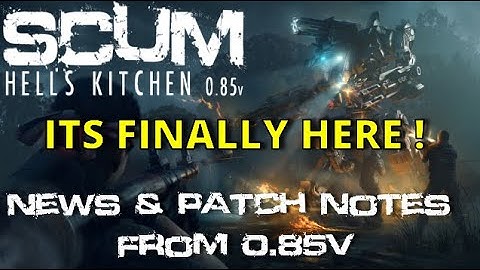 Scum 0.85v Patch Notes | Everything you need to know about the new update | Scum Hell