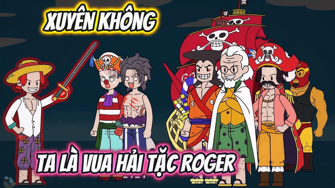 Xuyên Không Ta Là Vua Hải Tặc Roger Full 1-14 | HH Xuyên Không