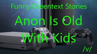 Funny Greentext Stories: Anon Is Old With Kids (/v/)