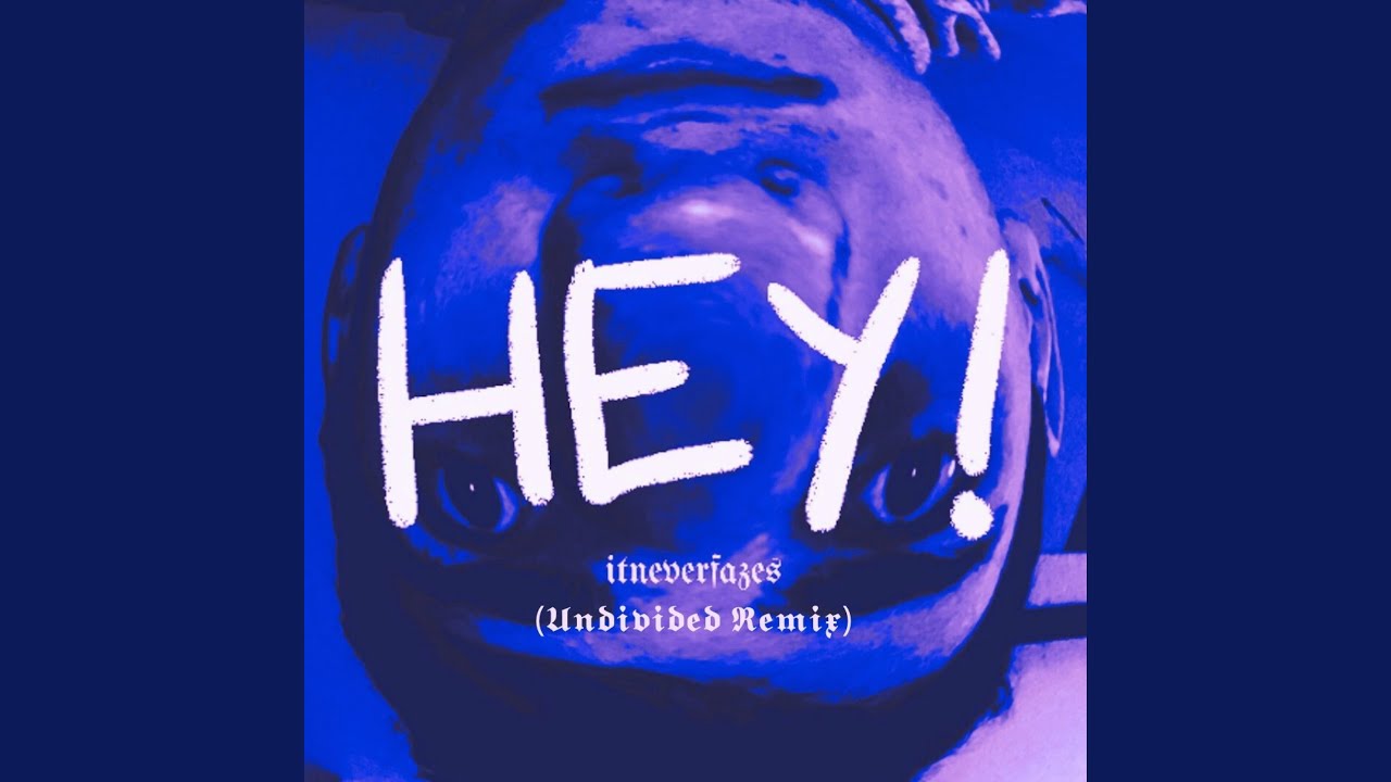 Watch HEY! (Undivided Remix) on YouTube Watch HEY! (Undivided Remix) on YouTube