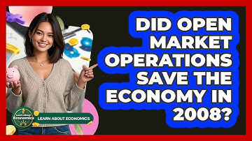 Did Open Market Operations Save The Economy In 2008? - Learn About Economics