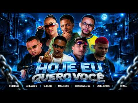 HOJE EU QUERO Voce - Barca Na Batida, Mael Da ZN, Eo Neguinho, GL Filmes, Labra, Niel, Mc LARISSA