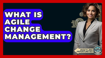 What Is Agile Change Management? - AssetsandOpportunity.org
