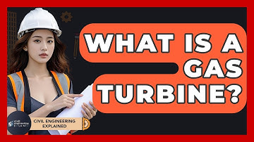 What Is A Gas Turbine? - Civil Engineering Explained