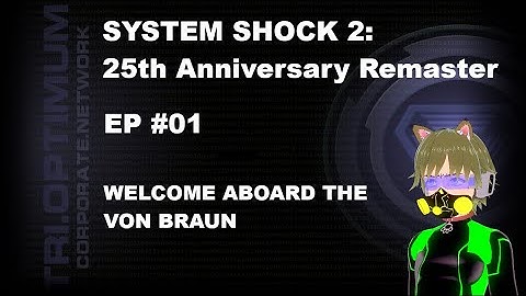 System Shock 2: 25th Anniv. Remaster (VOD#1) | Welcome Aboard The Von Braun