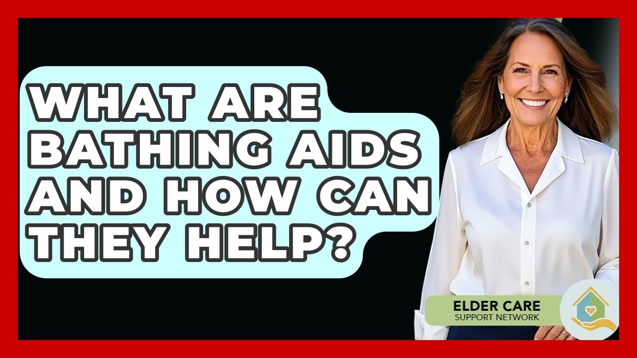 What Are Bathing Aids And How Can They Help? - Elder Care Support Network