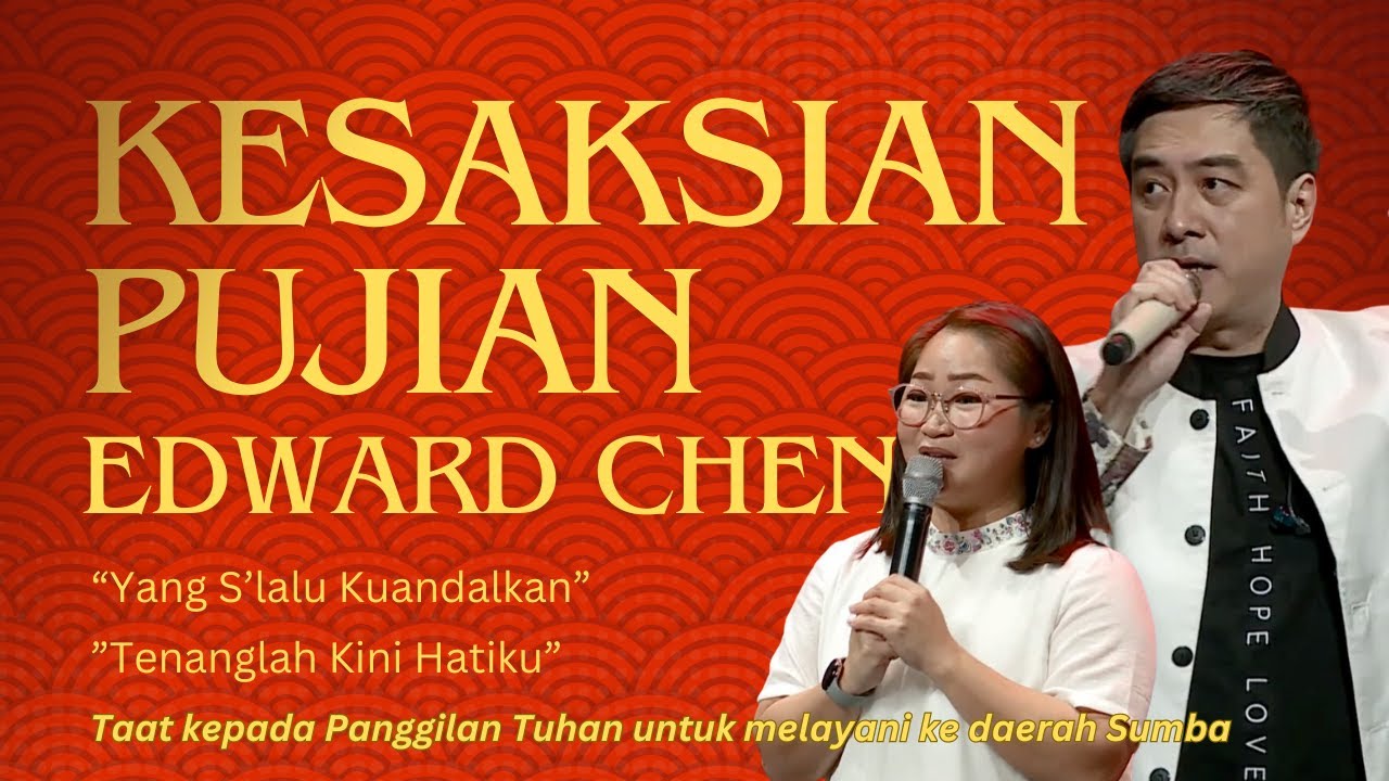 MENINGGALKAN SEMUA KENYAMANAN UNTUK MENGIKUTI PANGGILAN TUHAN || Kesaksian Pujian Edward Chen ||