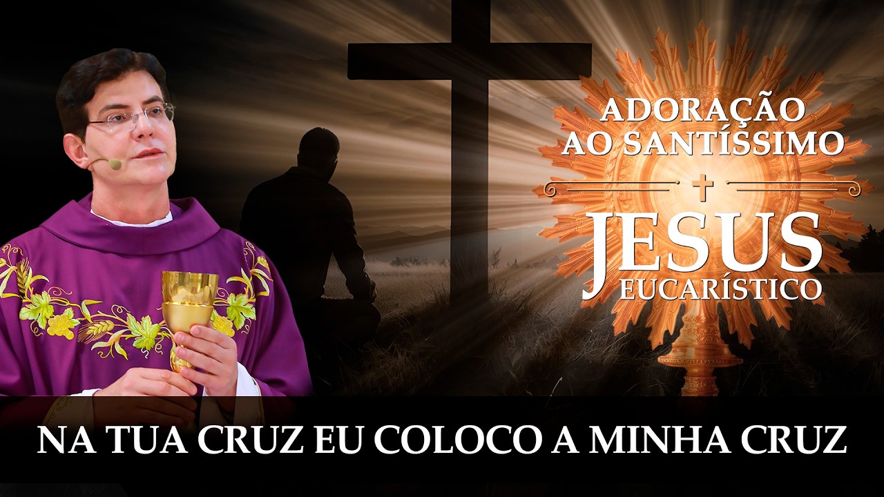 JESUS EUCARÍSTICO, NA TUA CRUZ EU COLOCO A MINHA CRUZ | @PadreManzottiOficial
