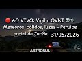 🔴 AO VIVO: Vigilia OVNI, METEOROS, BOLIDOS, LUZES - Peruíbe Juréia Brasil - 31/05/2026 - AstroSul