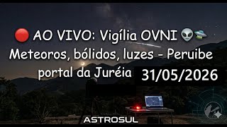 🔴 AO VIVO: Vigilia OVNI, METEOROS, BOLIDOS, LUZES - Peruíbe Juréia Brasil -  31/05/2026 - AstroSul