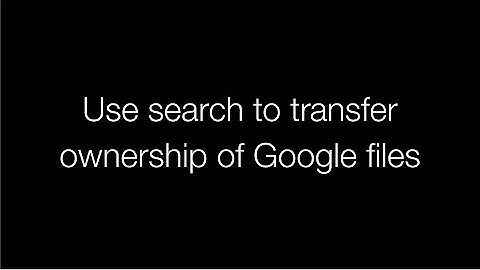 Use search to transfer ownership of Google Drive files