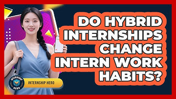 Do Hybrid Internships Change Intern Work Habits? - Internship Hero