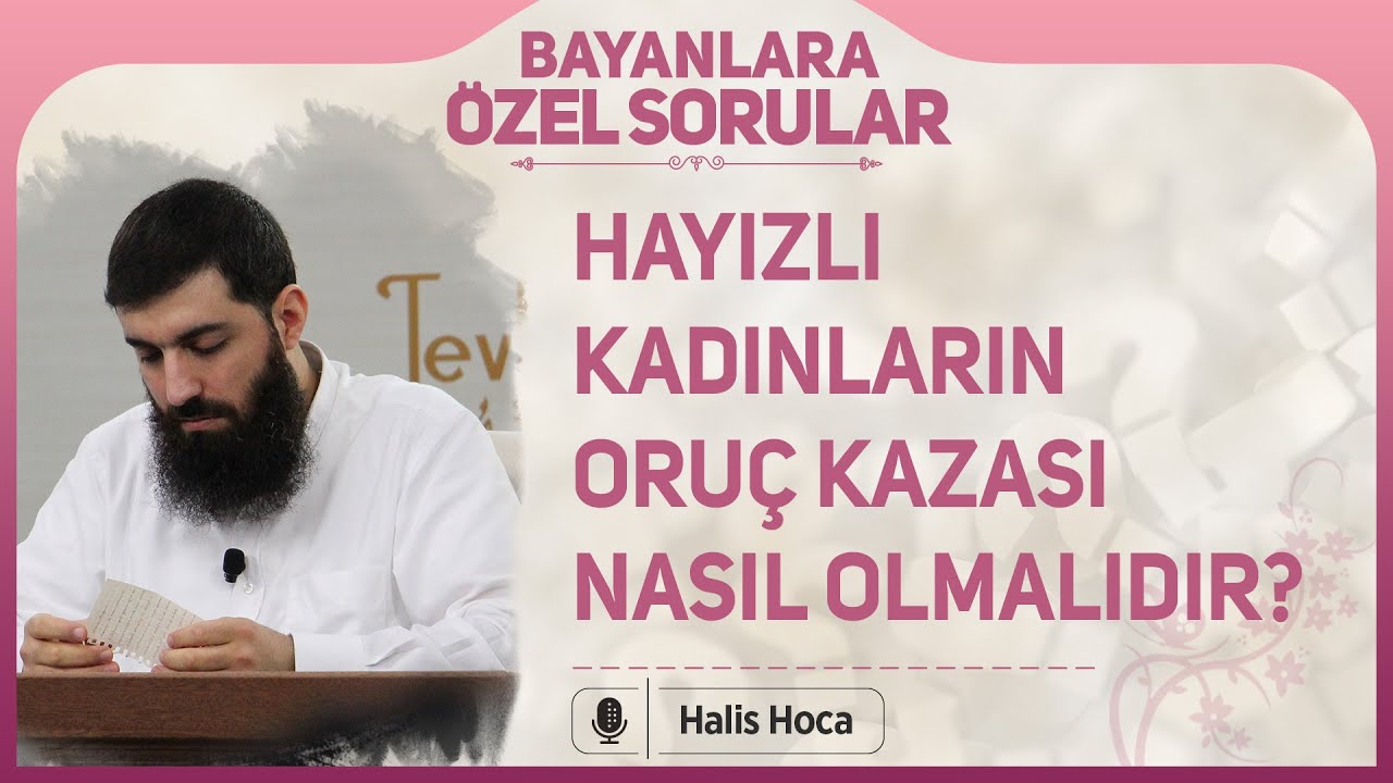 Hayızlı kadınların oruç kazası nasıl olmalıdır? Halis Bayancuk Hoca