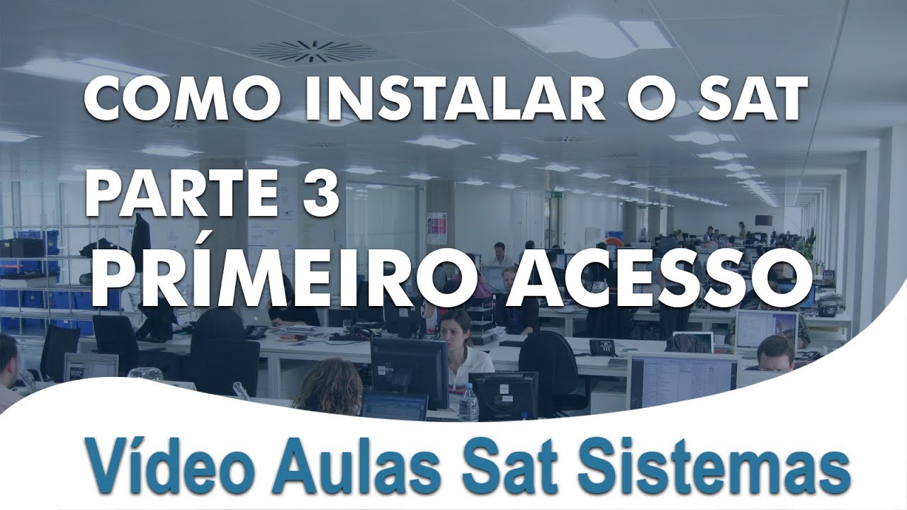 SAT SISTEMAS - Como instalar o SAT [Parte 3 - Primeiro Acesso] - YouTube