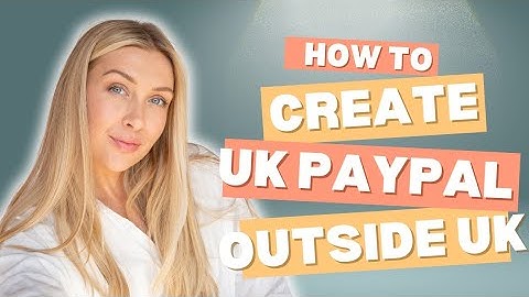 Creating a verified UK PayPal account: Tips and tricks you need