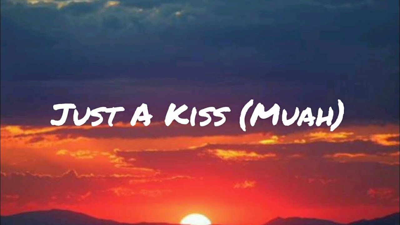 Just a KissMUAH (lyrics) YouTube