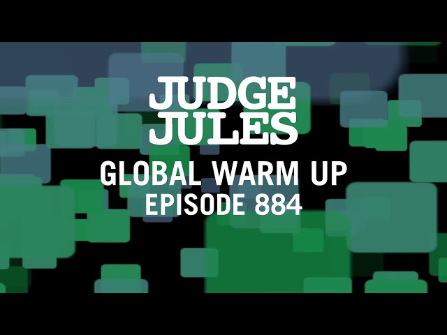 Judge Jules - JUDGE JULES PRESENTS THE GLOBAL WARM UP EPISODE 884